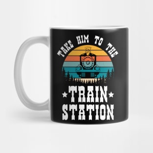 Ironic Meme Funny Train Lover Take Him To The Train Station Mug